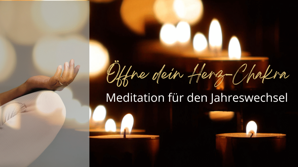 Öffne dein Herz-Chakra mit der Meditation zum Jahreswechsel